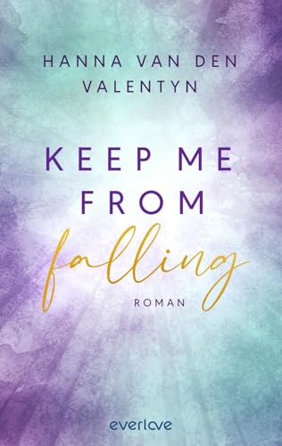 Keep me from falling: Roman | Romance mit großen Gefühlen und einem mitreißenden Spannungsfall von everlove