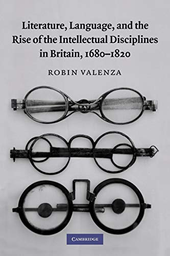 Literature, Language, and the Rise of the Intellectual Disciplines in Britain, 1680-1820 Literature, Language, and the Rise of the Intellectual Disciplines in Britain, 1680-1820