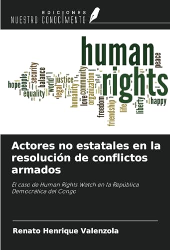 Actores no estatales en la resolución de conflictos armados: El caso de Human Rights Watch en la República Democrática del Congo von Ediciones Nuestro Conocimiento