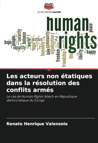 Les acteurs non étatiques dans la résolution des conflits armés: Le cas de Human Rights Watch en République démocratique du Congo von Editions Notre Savoir