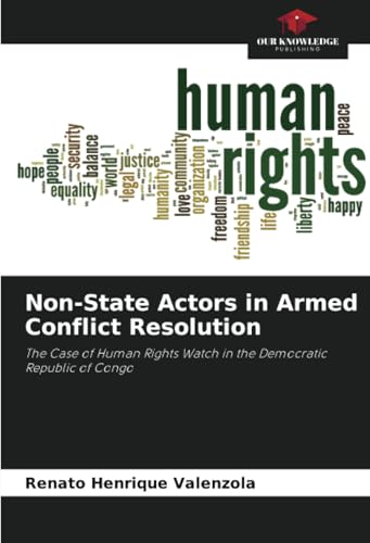 Non-State Actors in Armed Conflict Resolution: The Case of Human Rights Watch in the Democratic Republic of Congo von Our Knowledge Publishing