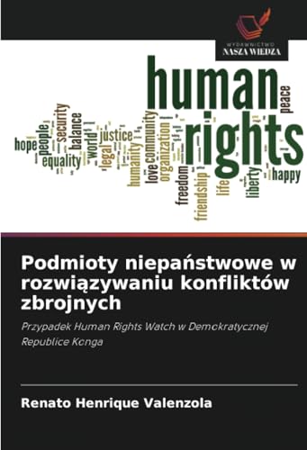 Podmioty niepaństwowe w rozwiązywaniu konfliktów zbrojnych: Przypadek Human Rights Watch w Demokratycznej Republice Konga von Wydawnictwo Nasza Wiedza