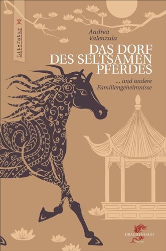Das Dorf des seltsamen Pferdes: und andere Familiengeheimnisse (Literatur aus und über China) von Drachenhaus Verlag