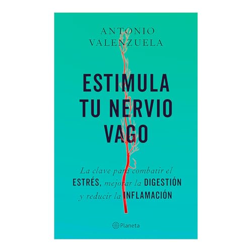 Estimula Tu Nervio Vago: La Clave Para Combatir El Estrés, Mejorar La Digestión Y Reducir La Inflamación / Stimulate Your Vagus Nerve von Editorial Planeta Mexicana S.A. de C.V.