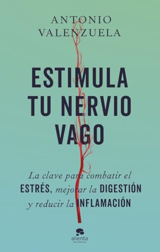 Estimula tu nervio vago: La clave para combatir el estrés, mejorar la digestión y reducir la inflamación (Alienta) von Alienta Editorial