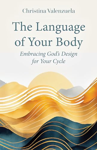 The Language of Your Body: Embracing God's Design for Your Cycle von Our Sunday Visitor