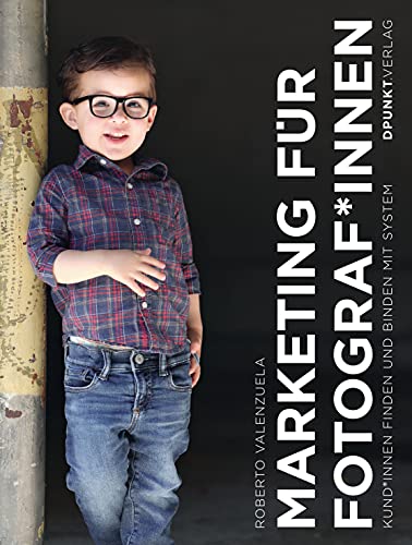 Marketing für Fotograf*innen: Kund*innen finden und binden mit System von Dpunkt.Verlag GmbH