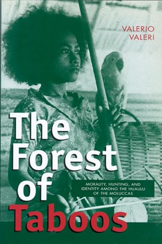 The Forest of Taboos: Morality, Hunting and Identity Among the Huaulu of the Moluccas
