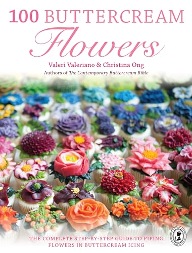 100 Buttercream Flowers: The Complete Step-By-Step Guide to Piping Flowers in Buttercream Icing von David & Charles