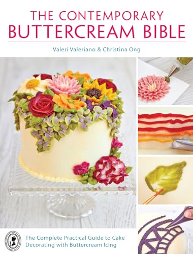 THE CONTEMPORARY BUTTERCREAM BIBL: The complete practical guide to cake decorating with buttercream icing