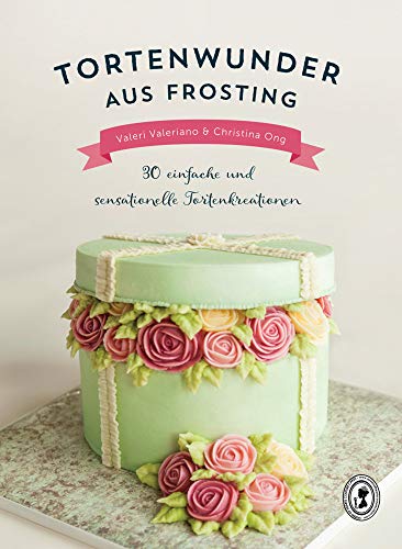 Tortenwunder aus Frosting: 30 einfache und sensationelle Tortenkreationen von cake & bake
