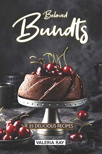 Beloved Bundts: 35 Delicious Recipes von Independently Published