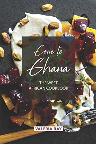 Gone to Ghana: The West African Cookbook von Independently Published