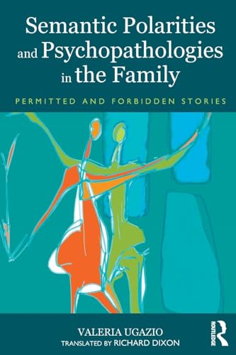 Semantic Polarities and Psychopathologies in the Family: Permitted and Forbidden Stories Semantic Polarities and Psychopathologies in the Family: Permitted and Forbidden Stories