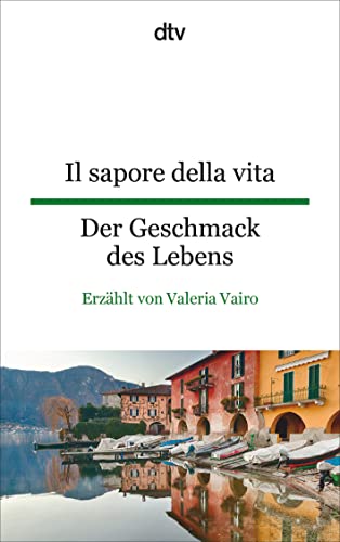 Il sapore della vita Der Geschmack des Lebens: dtv zweisprachig für Fortgeschrittene – Italienisch