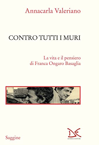 Contro tutti i muri. La vita e il pensiero di Franca Ongaro Basaglia (Saggine) von Donzelli