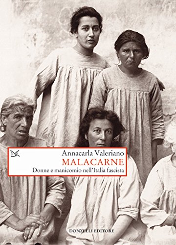 Malacarne. Donne e manicomio nell'Italia fascista (Saggi. Storia e scienze sociali)
