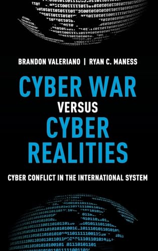 Cyber War versus Cyber Realities: Cyber Conflict in the International System Cyber War versus Cyber Realities: Cyber Conflict in the International System