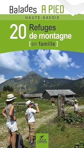 Savoie - Haute-Savoie 20 refuges de montagne en fam.: Balades à pied Haute-Savoie von Chamina edition