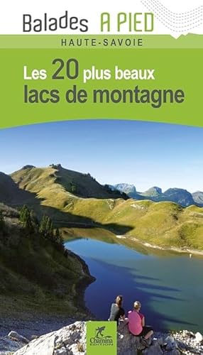 Savoie - Haute-Savoie 20 plus beaux lacs à pied (Lacs de montagne) von Chamina edition