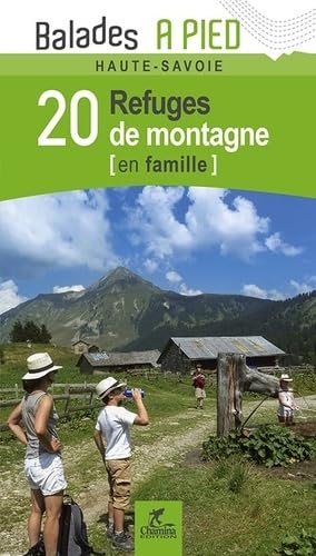 Savoie - Haute-Savoie 20 refuges de montagne en fam.: Balades à pied Haute-Savoie von Chamina edition