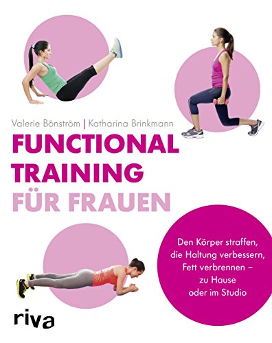 Functional Training für Frauen: Den Körper straffen, die Haltung verbessern, Fett verbrennen – zu Hause oder im Studio