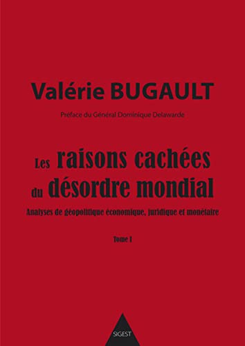 Les raisons cachées du désordre mondial - Tome I: Analyses de géopolitique économique, juridique et monétaire von Sigest