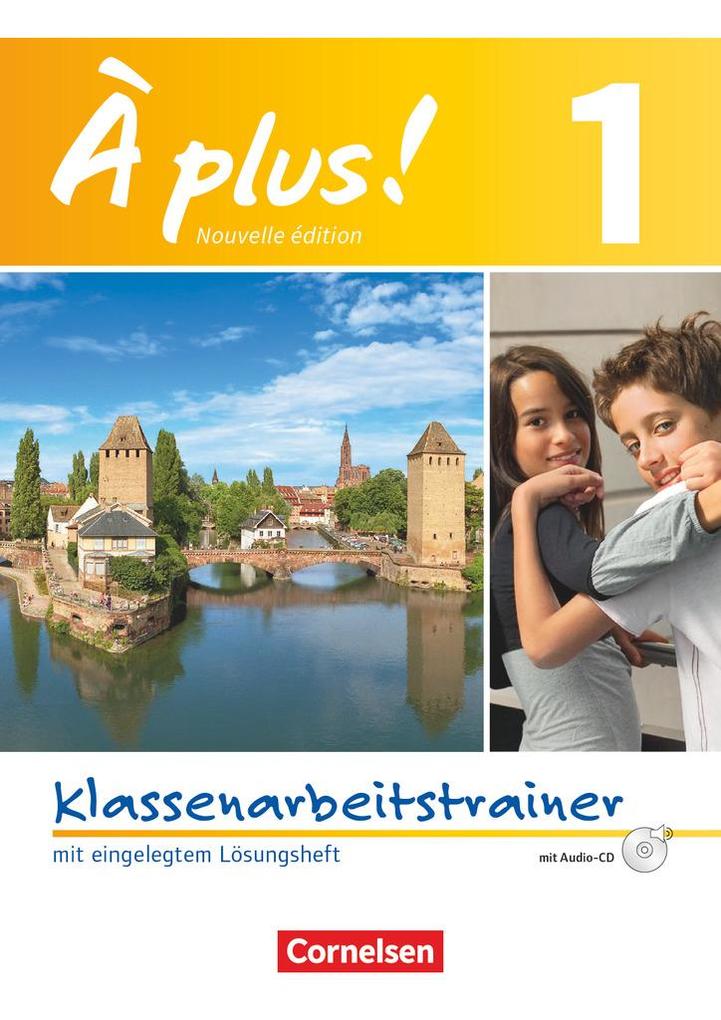 À plus! Nouvelle édition. Band 1. Klassenarbeitstrainer mit Lösungen und Audio-CD von Cornelsen Verlag GmbH