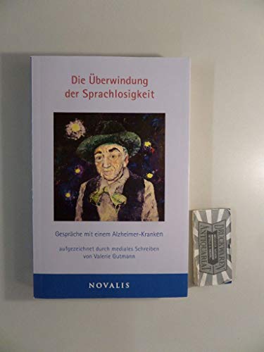 Die Überwindung der Sprachlosigkeit: Gespräche mit einem Alzheimer-Kranken (Reihe Heilen) von Novalis Verlag GbR