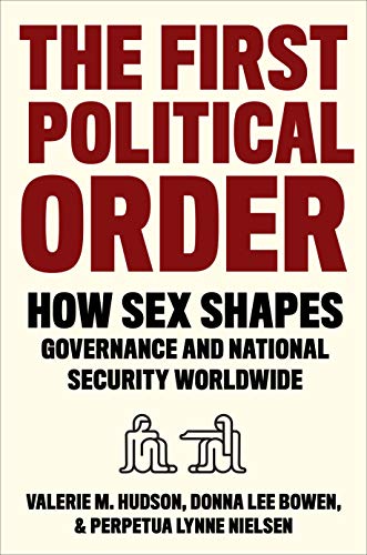 The First Political Order: How Sex Shapes Governance and National Security Worldwide von Columbia University Press