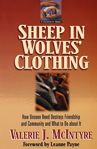 Sheep in Wolves' Clothing, 2nd ed.: How Unseen Need Destroys Friendship and Community and What to Do about It