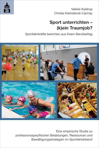 Sport unterrichten - (k)ein Traumjob?: Sportlehrkräfte berichten aus ihrem Berufsalltag. Eine empirische Studie zu professionsspezifischen ... ... Bewältigungsstrategien im Sportlehrerberuf von Schneider Verlag GmbH