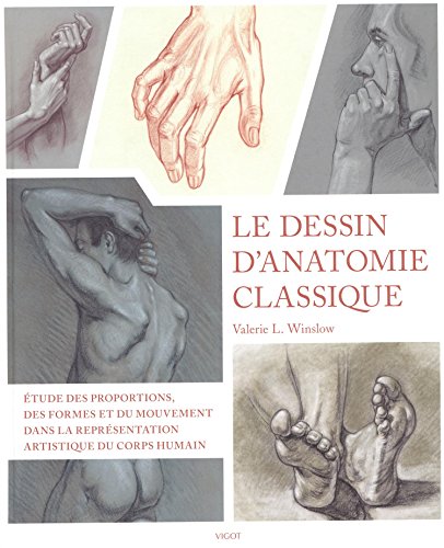 Le dessin d'anatomie classique: Étude des proportions, des formes et du mouvement dans la représentation artistique du corps humain Le dessin d'anatomie classique: Étude des proportions, des formes et du mouvement dans la représentation artistique du corps humain