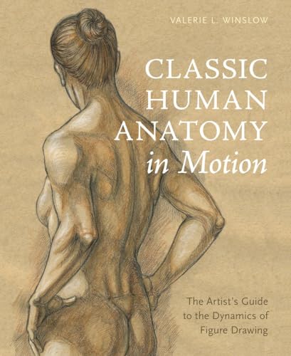 Classic Human Anatomy in Motion: The Artist's Guide to the Dynamics of Figure Drawing von Watson-Guptill