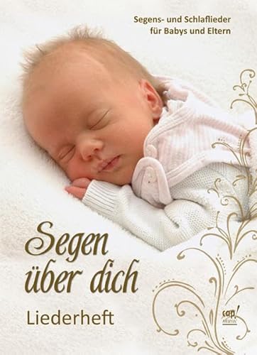 Segen über dich - Segens- und Schlaflieder für Babys und Eltern Liederheft von cap-music