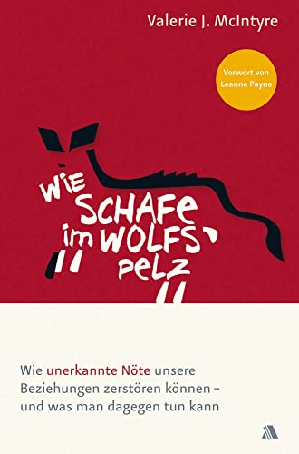 Wie Schafe im Wolfspelz: Wie unerkannte Nöte unsere Beziehungen zerstören können - und was man dagegen tun kann von ASAPH Verlag