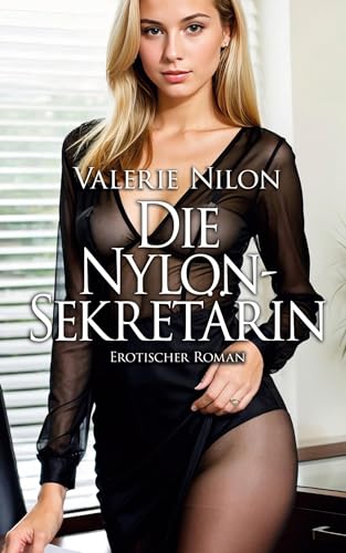 Die Nylon-Sekretärin - Erotischer Roman [Edition Edelste Erotik]