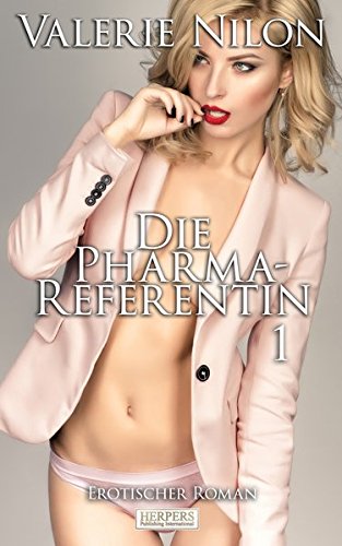 Die Pharma-Referentin - Erotischer Roman [Edition Edelste Erotik] von Herpers Publishing International
