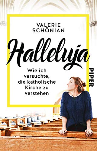 Halleluja: Wie ich versuchte, die katholische Kirche zu verstehen