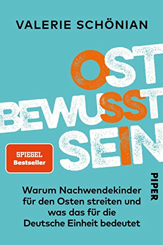 Ostbewusstsein: Warum Nachwendekinder für den Osten streiten und was das für die Deutsche Einheit bedeutet von Piper Verlag GmbH