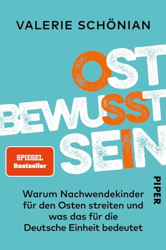 Ostbewusstsein: Warum Nachwendekinder für den Osten streiten und was das für die Deutsche Einheit bedeutet von Piper Verlag GmbH