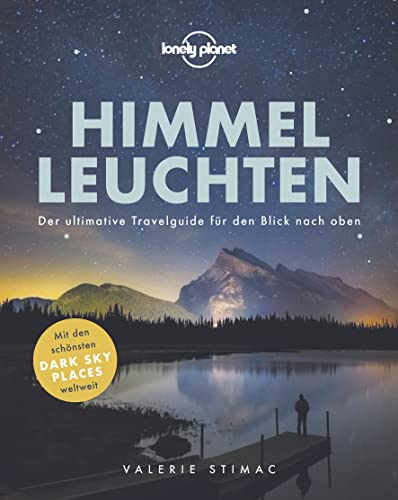 LONELY PLANET Bildband Himmelleuchten: Der ultimative Travelguide für den Blick nach oben, mit den schönsten DARK SKY PLACES weltweit von Mairdumont
