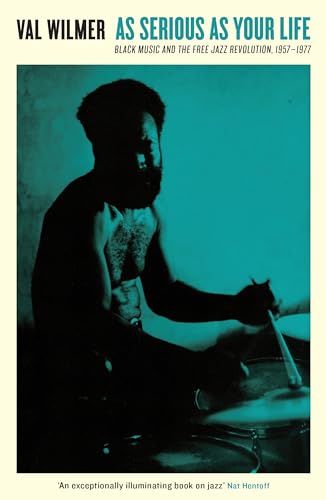 As Serious As Your Life: Black Music and the Free Jazz Revolution, 1957–1977 (Serpent's Tail Classics)