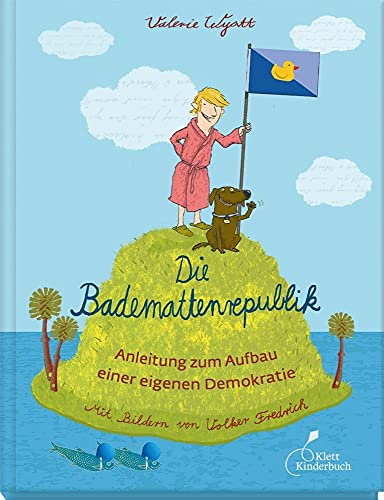 Die Bademattenrepublik: Anleitung zum Aufbau einer eigenen Demokratie