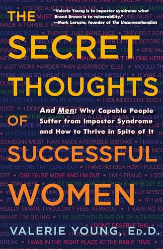 The Secret Thoughts of Successful Women: And Men: Why Capable People Suffer from Impostor Syndrome and How to Thrive In Spite of It