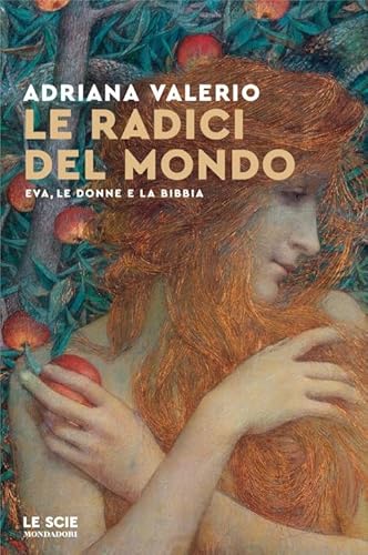 Le radici del mondo. Eva, le donne e la Bibbia (Le scie. Nuova serie) von Mondadori