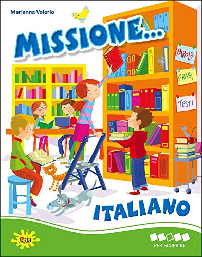 Missione... italiano. Per scoprire. Per la Scuola elementare von Gaia
