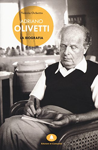 Adriano Olivetti. La biografia von EDIZIONI DI COMUNITÀ