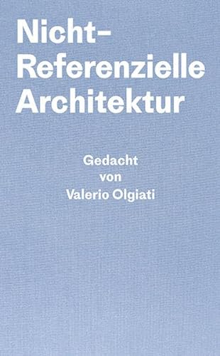 Nicht-Referentielle Architektur: Gedacht von Valerio Olgiati – Geschrieben von Markus Breitschmid