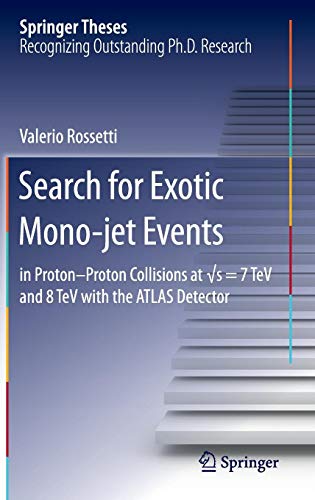 Search for Exotic Mono-jet Events: in Proton-Proton Collisions at √s=7 TeV and 8 TeV with the ATLAS Detector (Springer Theses)